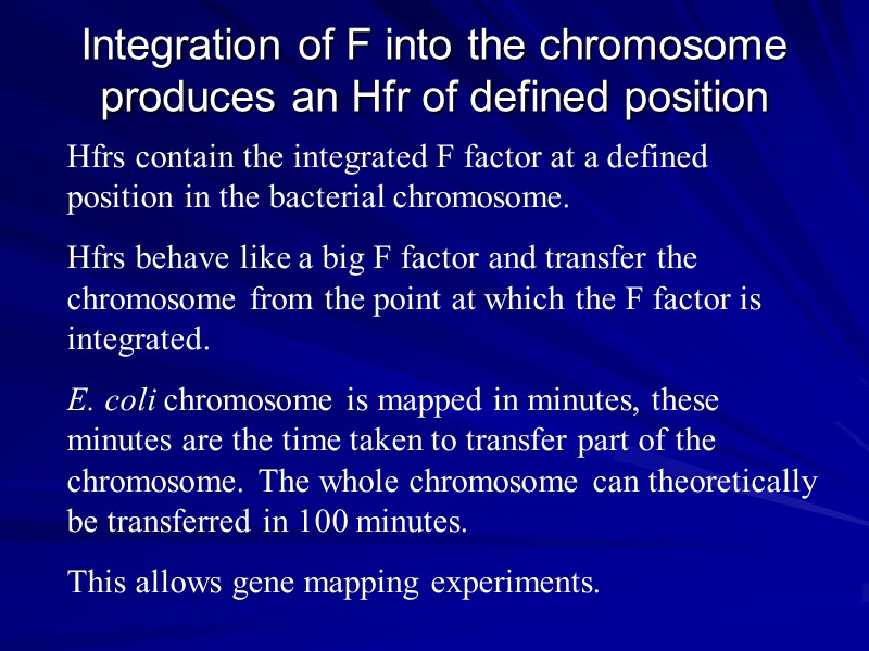 Integration of F into the chromosome produces an Hfr of defined position Hfrs contain